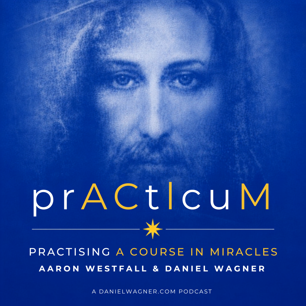 Practicum podcast cover: Practising A Course in Miracles with Aaron Westfall and Daniel Wagner